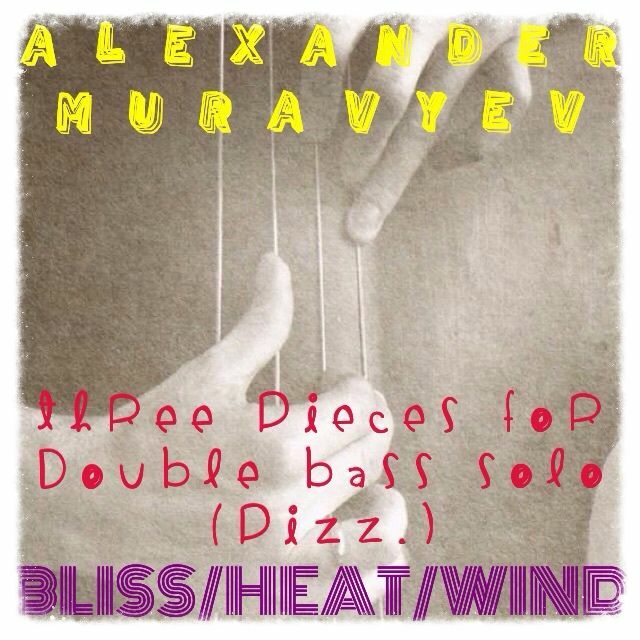 Alexander Muravyev suite "Three pieces-pizzicato for Double Bass Solo" Alexander Muravyev suite "Three pieces-pizzicato for Double Bass Solo"